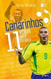 Canarinhos. 11 wcieleń Boga futbolu