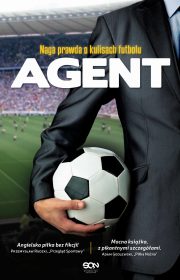 Agent. Naga prawda o kulisach futbolu