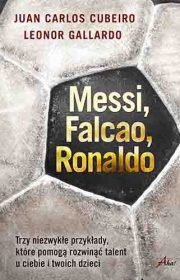 Messi, Falcao, Ronaldo. Trzy niezwykłe przykłady, które pomogą rozwinąć talent u ciebie i twoich dzieci