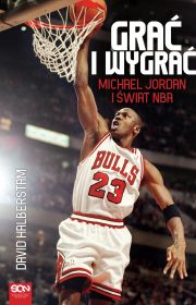 Grać i wygrać. Michael Jordan i świat NBA