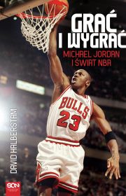 Grać i wygrać. Michael Jordan i świat NBA