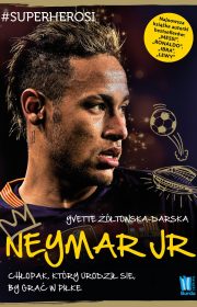 Neymar Jr. Chłopak, który urodził się, by grać w piłkę