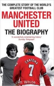 Jim White - "Manchester United. The biography"