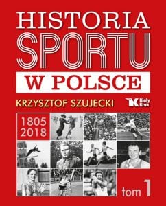 Historia Sportu w Polsce. Tom I