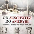 Od Auschwitz do Ameryki. Niezwykła historia polskiego pływaka
