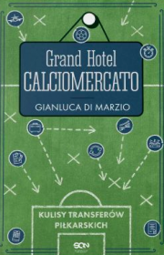 Grand Hotel Calciomercato. Kulisy transferów piłkarskich